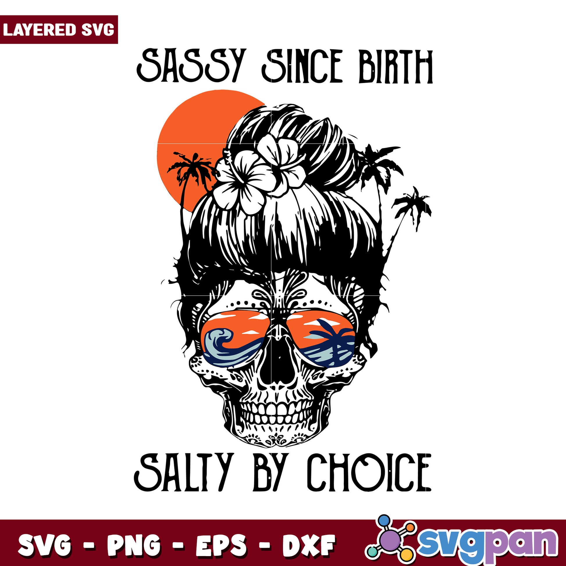 Sassy Since Birth Skull Art, Salty By Choice Design for SVG