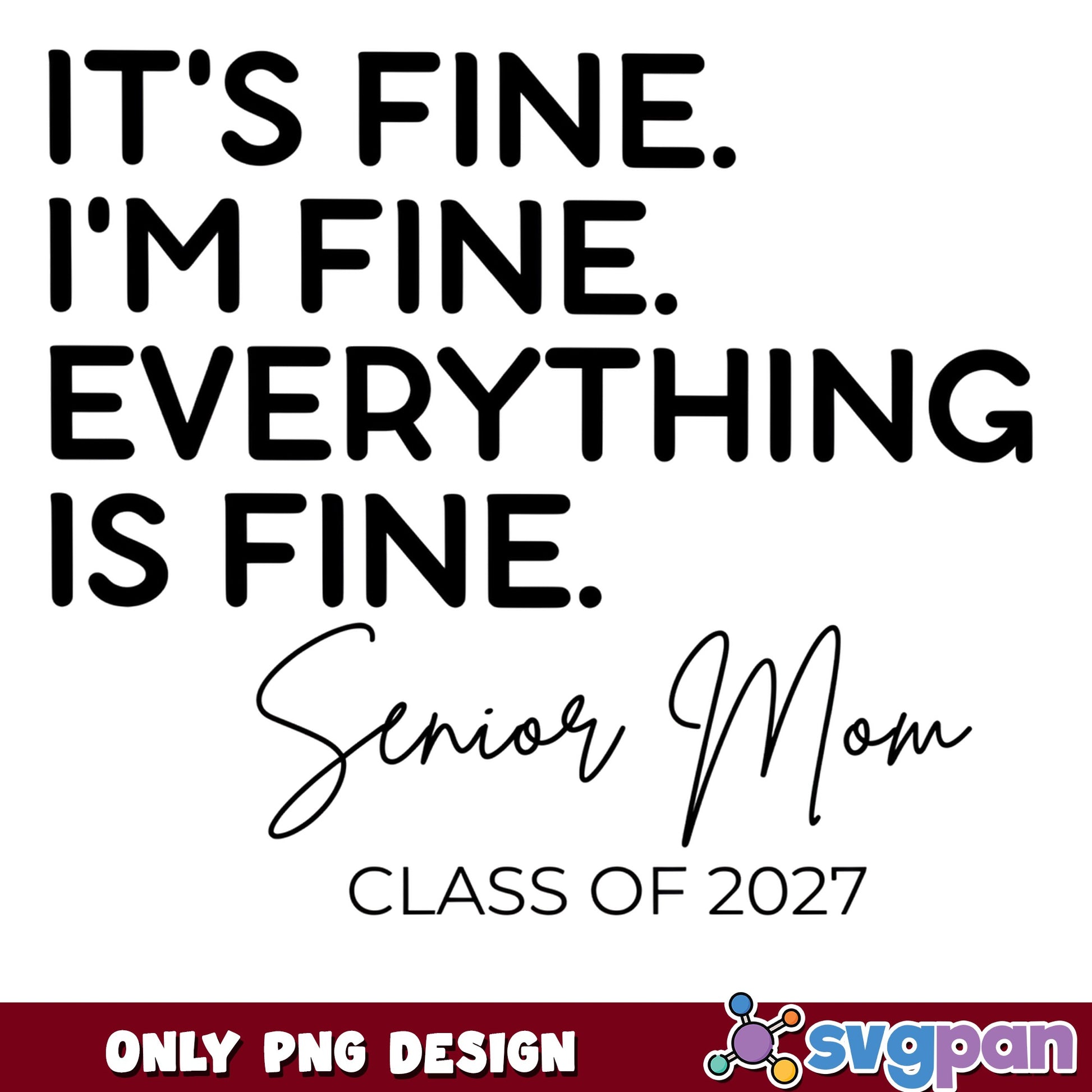 Senior Mom Class Of 2027 PNG, Its Fine Im Fine, Funny Mom PNG