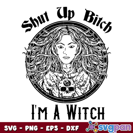 Shut Up Bitch I’m A Witch Funny Halloween Rude Wicca svg