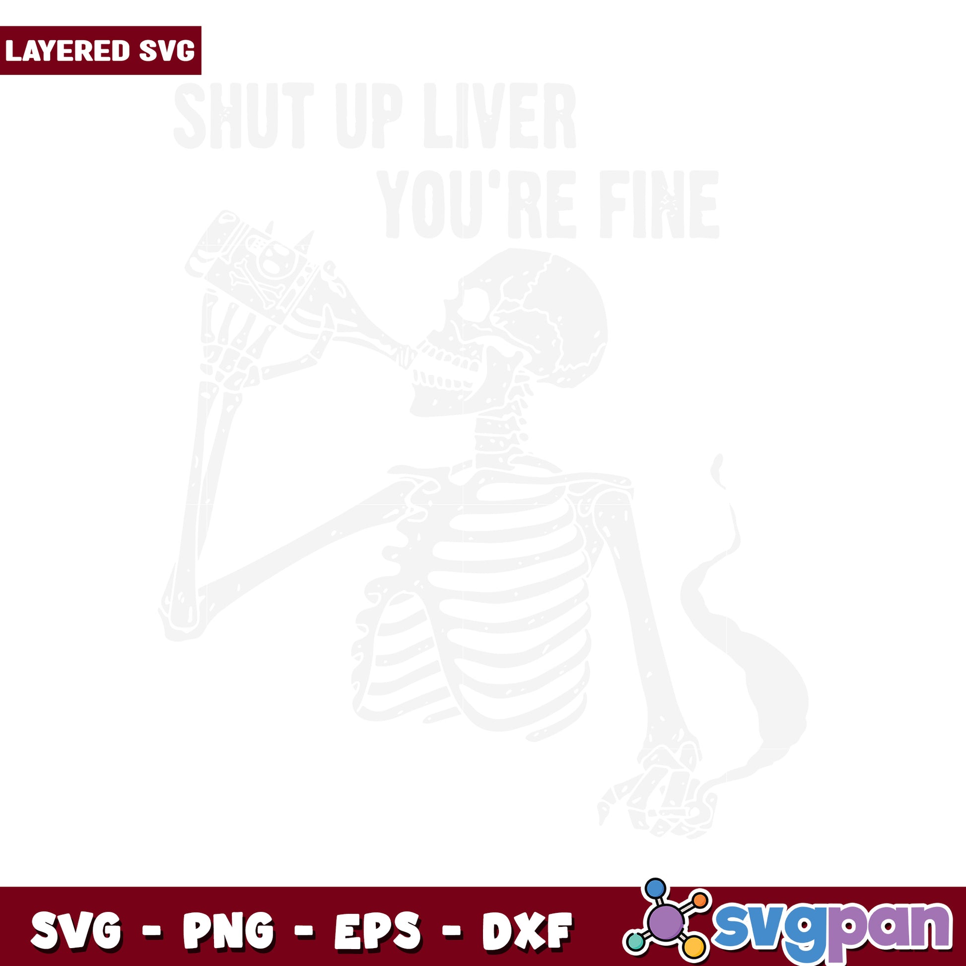 Shut Up Liver Youre Fine Skeleton SVG Design, Perfect for Crafting