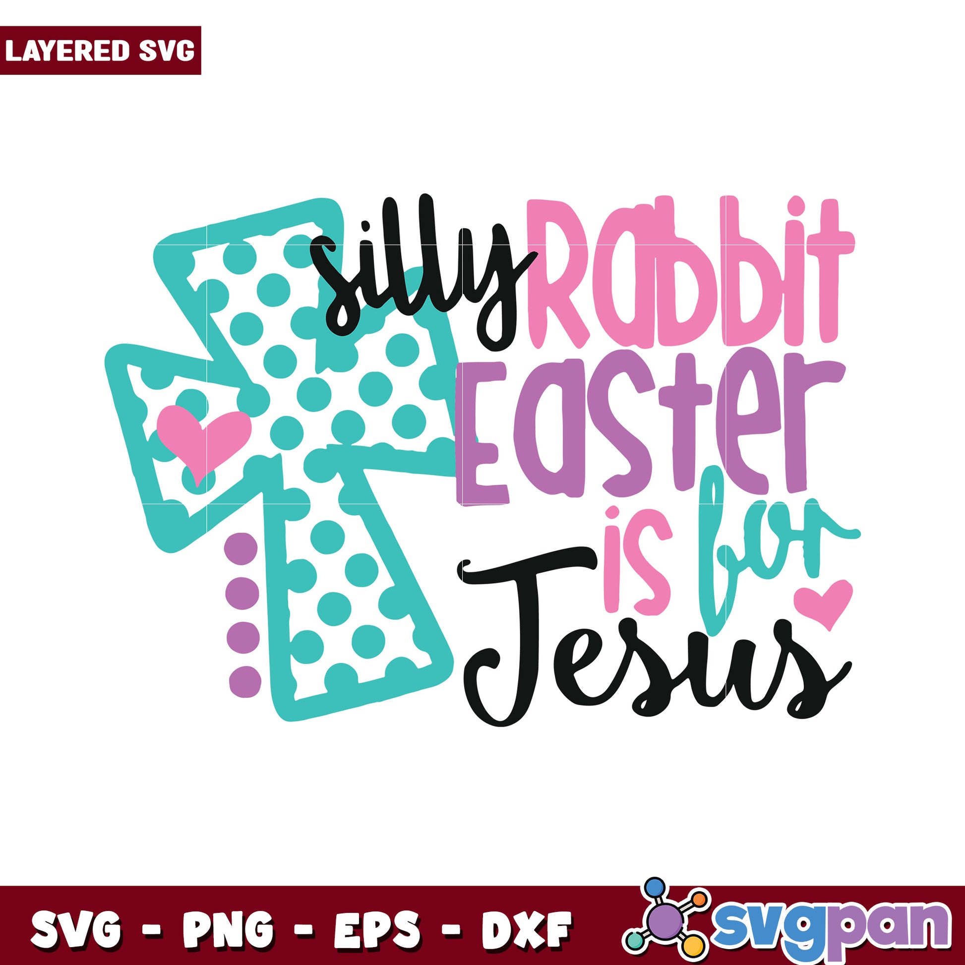 Silly Rabbit Easter is for Jesus, layered SVG for crafting projects