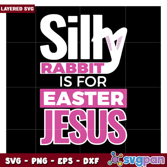 Silly Rabbit is for Easter Jesus, perfect for festive designs