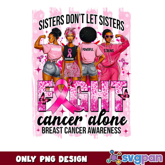 Sisters Dont Let Sisters Fight Cancer Alone PNG, Breast Cancer Awareness PNG