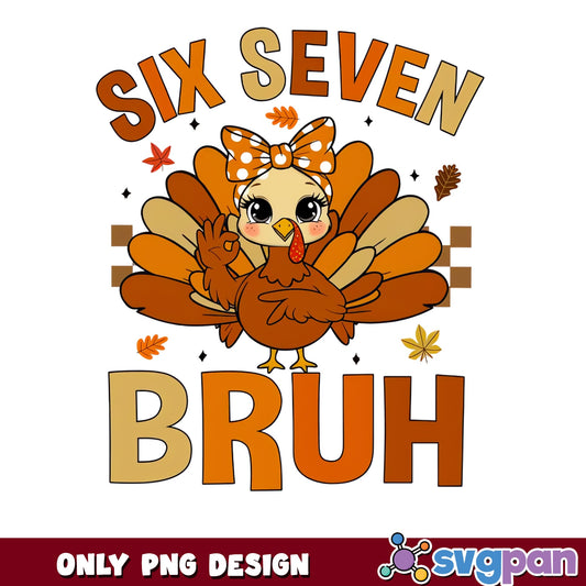 Six Seven Bruh Turkey PNG, Thanksgiving Birthday PNG, Fall PNG