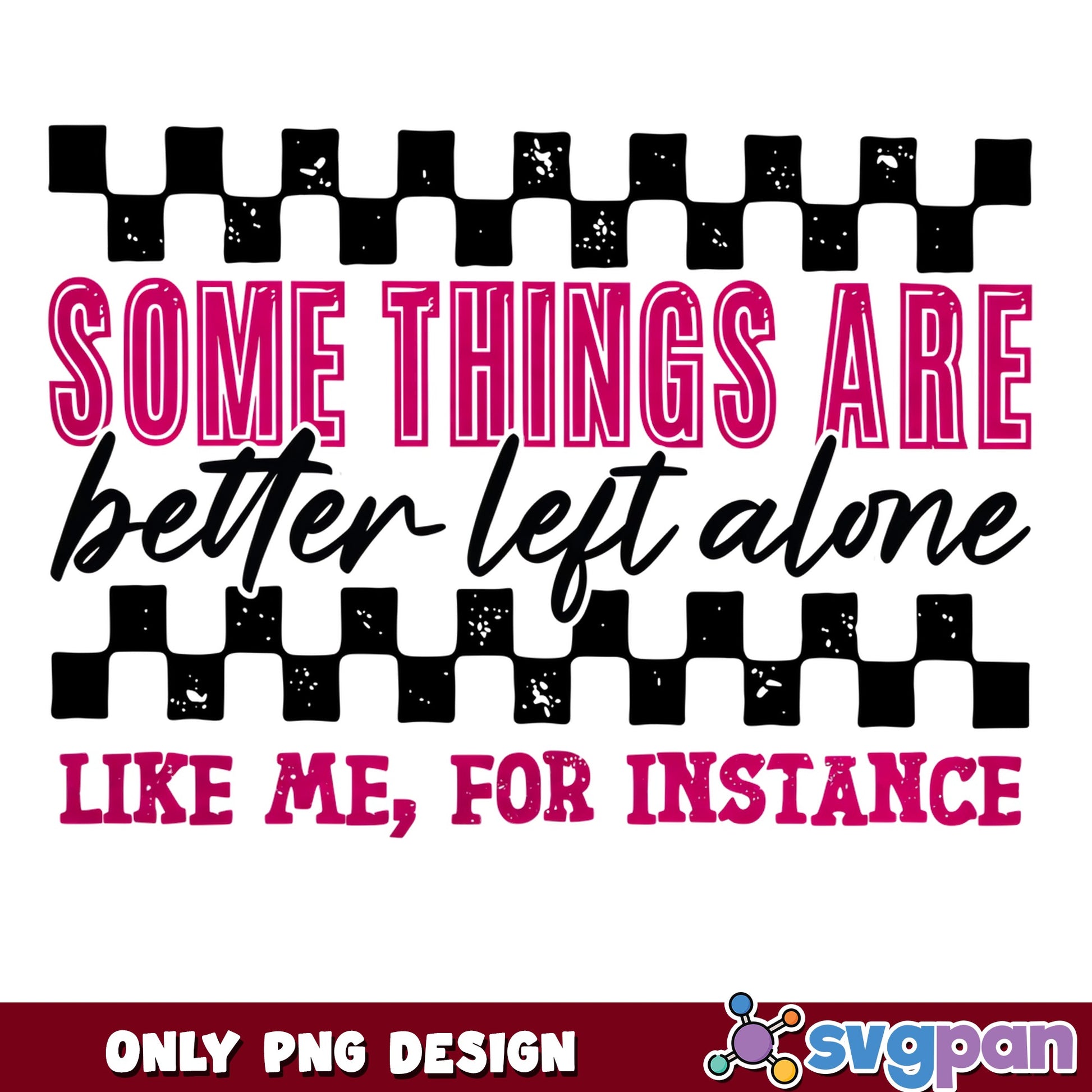 Some Things Are Better Left Alone PNG, Funny Quote PNG, Sarcastic Shirt PNG