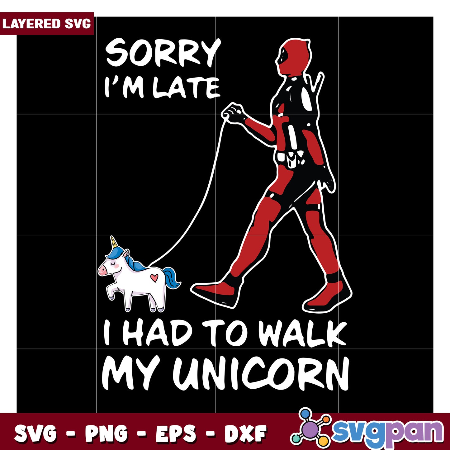 Sorry I'm Late, I Had to Walk My Unicorn SVG Design File