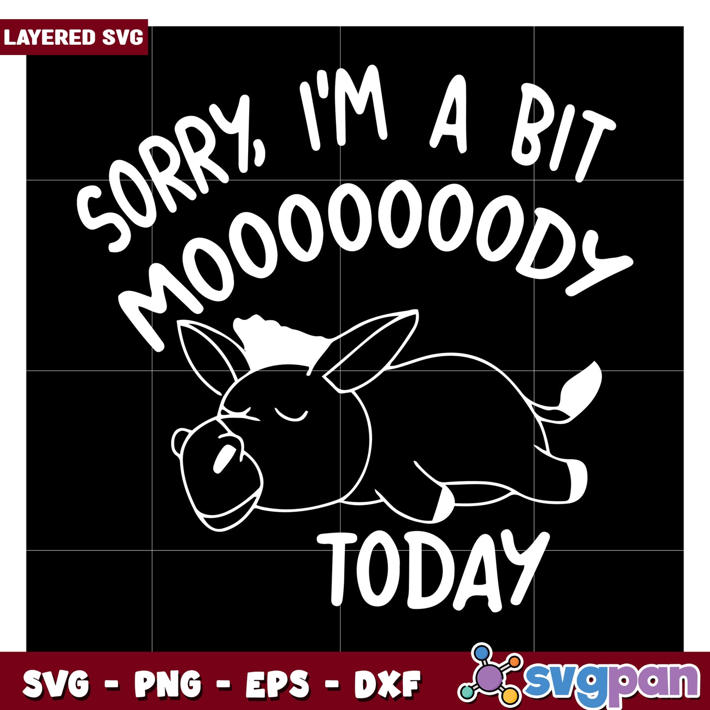 Sorry I'm a Bit Mooody Today SVG Design for Fun Crafts, Unique Layered Art