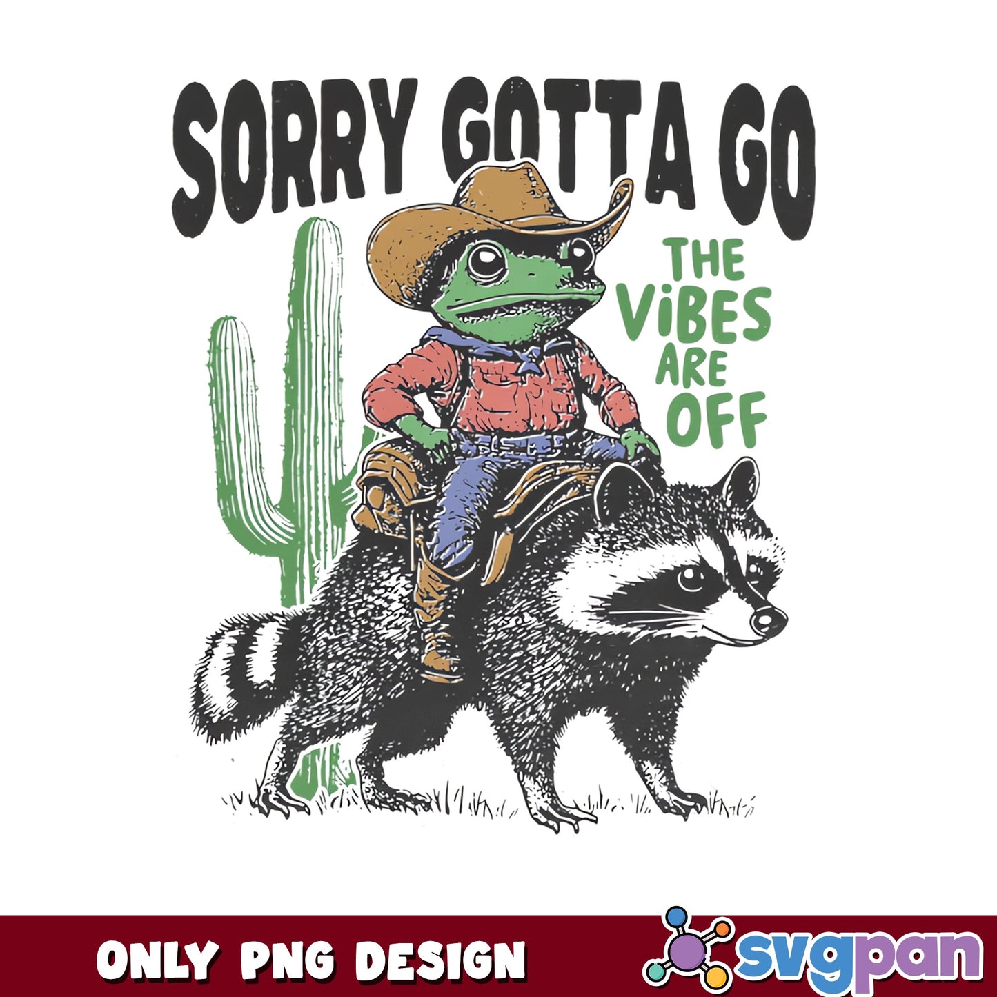 Sorry Gotta Go The Vibes Are Off PNG, Frog Cowboy PNG, Funny Raccoon PNG