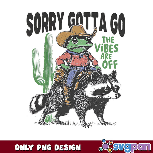 Sorry Gotta Go The Vibes Are Off PNG, Frog Cowboy PNG, Funny Raccoon PNG