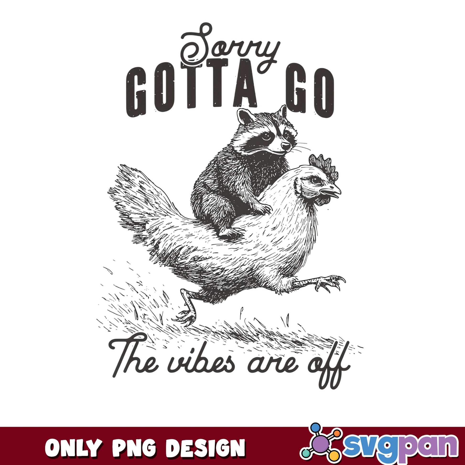 Sorry Gotta Go The Vibes Are Off PNG, Raccoon PNG, Funny PNG