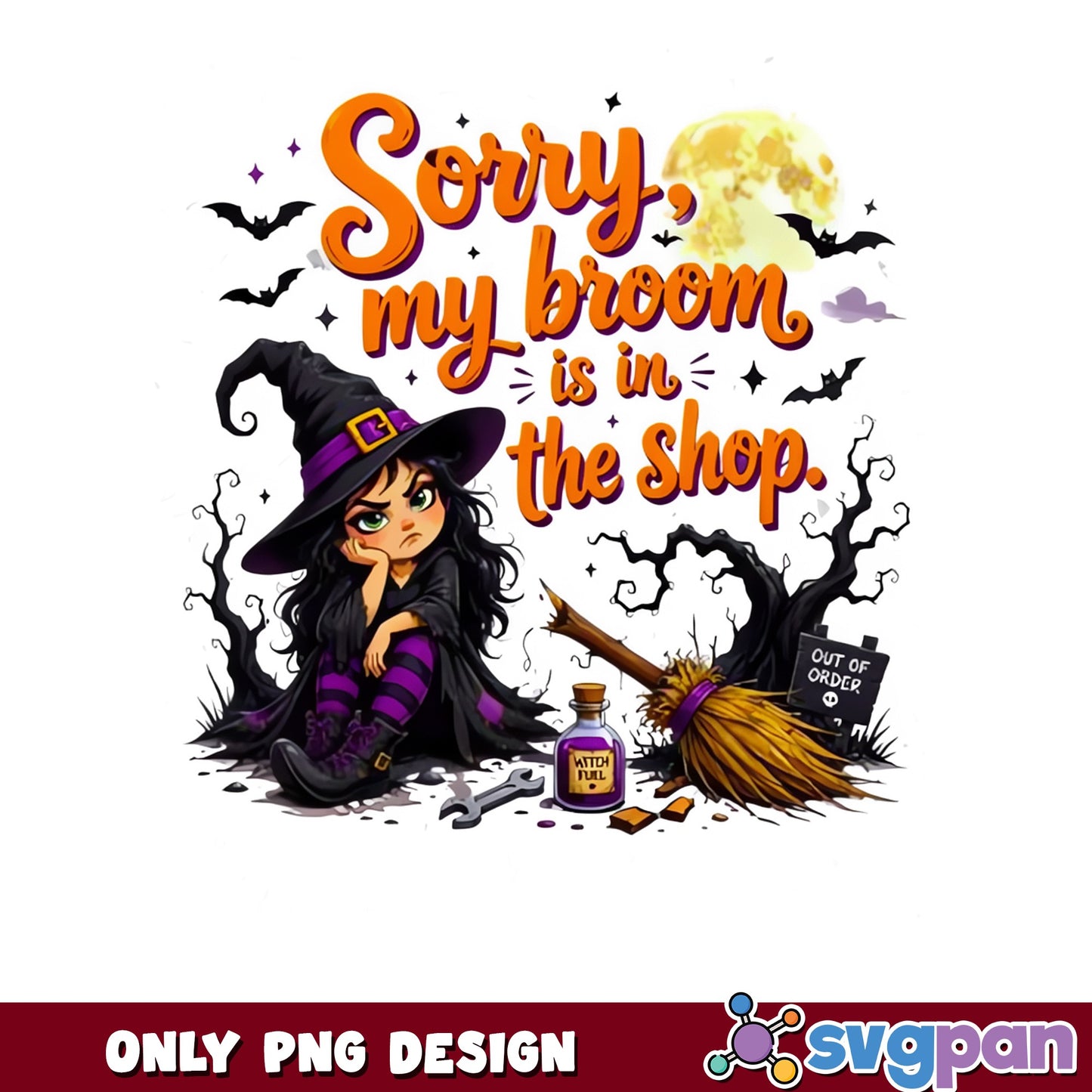 Sorry My Broom Is In The Shop PNG, Witch Halloween PNG, Funny Halloween PNG