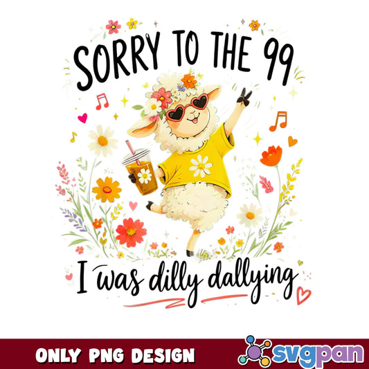Sorry To The 99 I Was Dilly Dallying PNG, Funny Sheep PNG, Cute Sheep PNG
