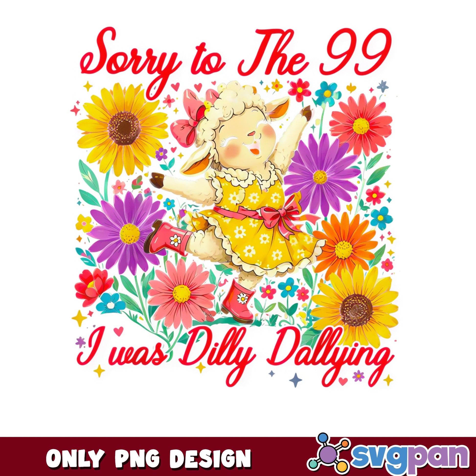 Sorry To The 99 I Was Dilly Dallying PNG, Funny Sheep PNG, Floral PNG