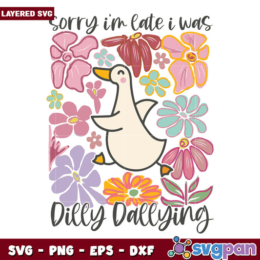 Sorry im late i was dilly dallying svg, funny goose svg, being late svg