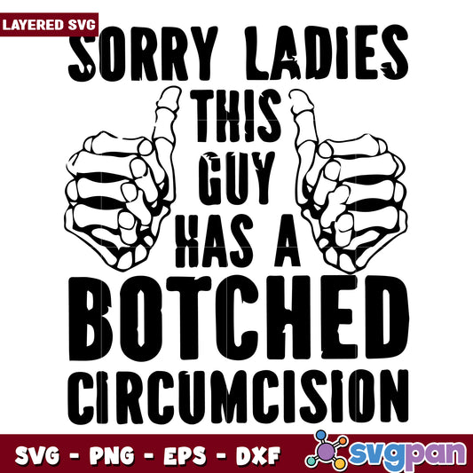 Sorry ladies this guy has botched circumcision svg, funny women quotes svg