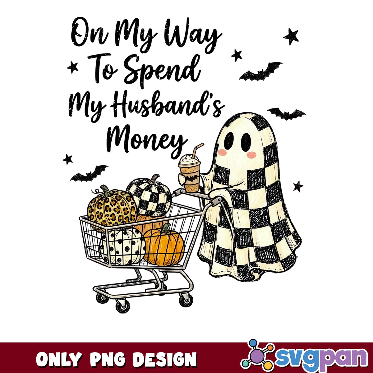 Spend My Husband's Money Ghost PNG, Funny Halloween PNG, Ghost PNG