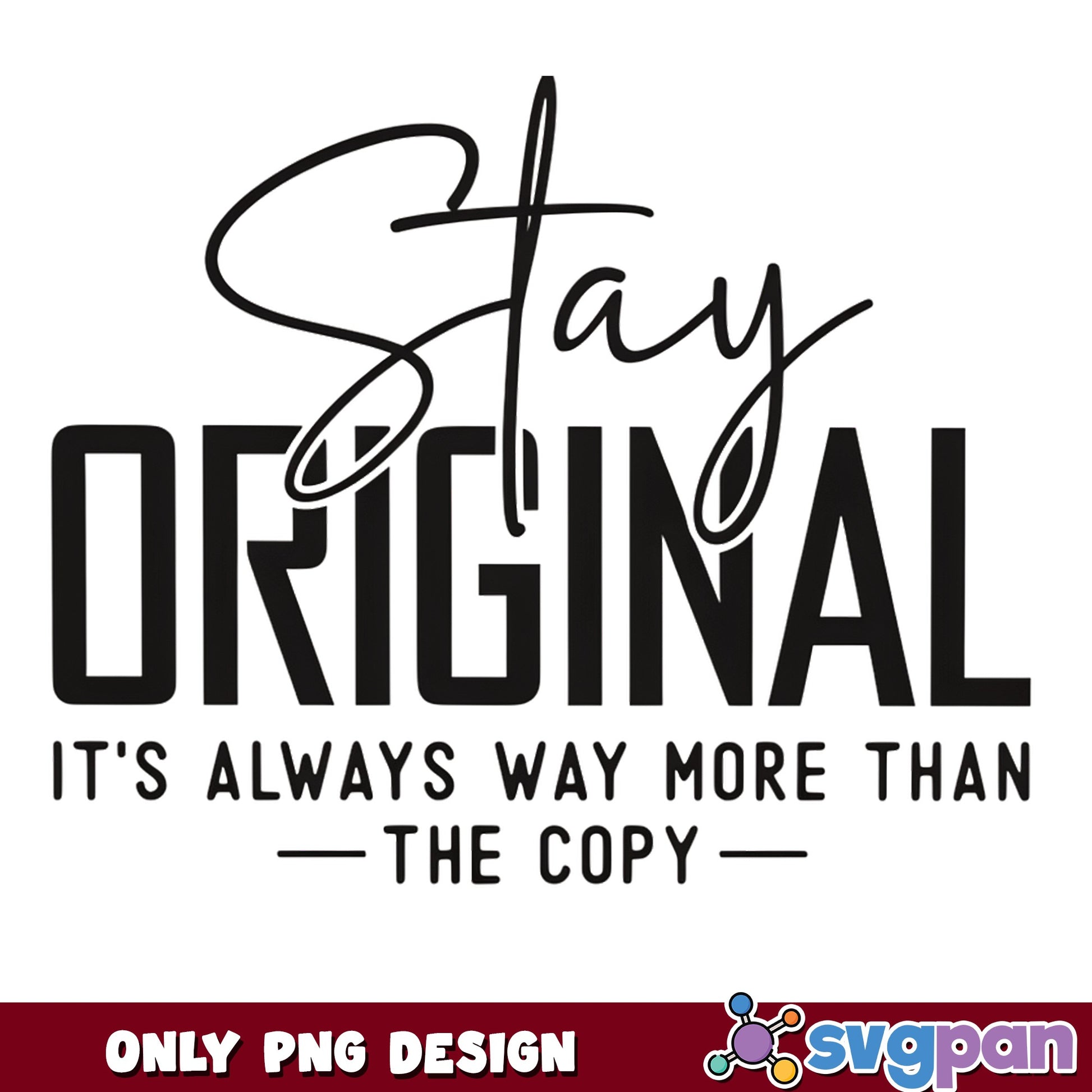 Stay Original Inspirational Quote PNG, Motivational PNG, Shirt PNG
