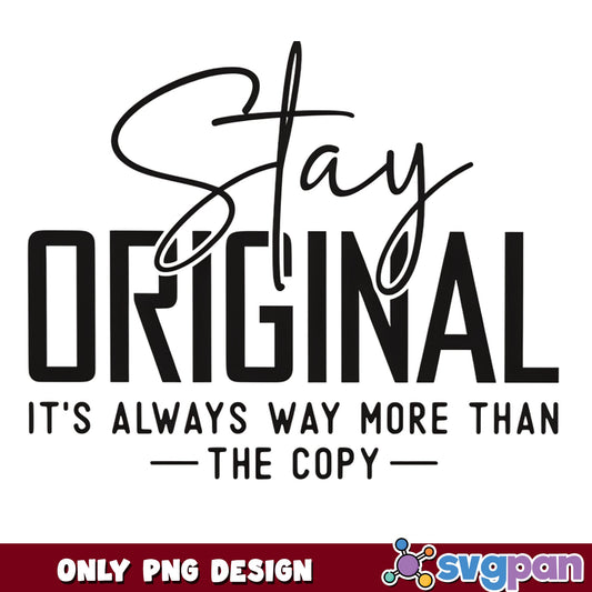 Stay Original Inspirational Quote PNG, Motivational PNG, Shirt PNG