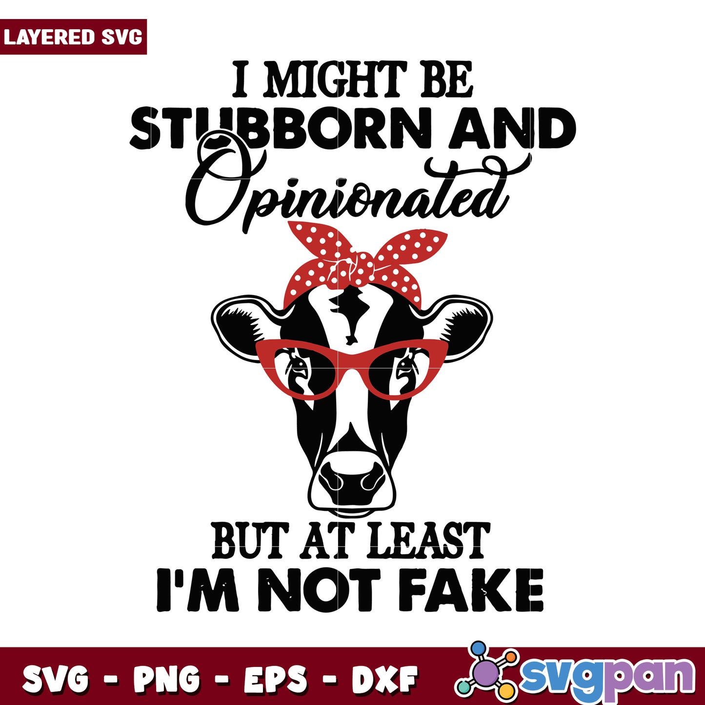 Stubborn and Opinionated Cow SVG, Not Fake But At Least Genuine