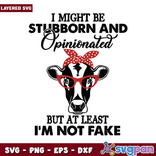 Stubborn and Opinionated Cow SVG, Not Fake But At Least Genuine