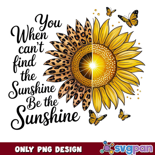 Sunflower Leopard Be The Sunshine PNG, Butterfly PNG, Inspirational Quote PNG