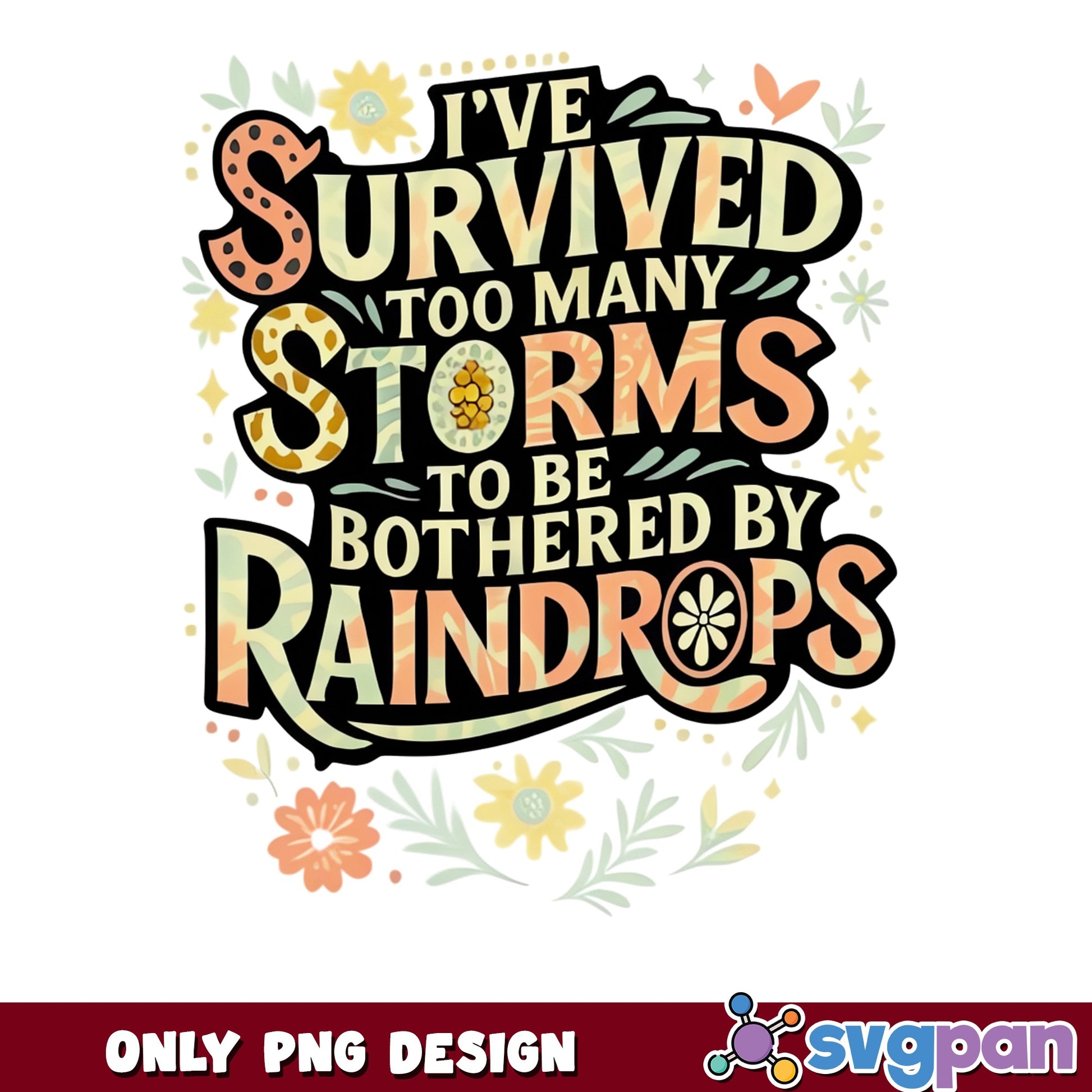 Survived Too Many Storms Raindrops PNG, Motivational PNG, Floral PNG