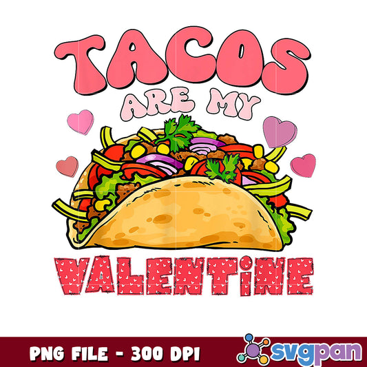 Tacos are my Valentine PNG design, perfect for lovers