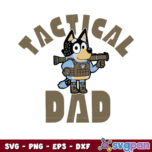 Tactical dad bandit heeler svg, bluey army​ svg, bluey army dad​ svg