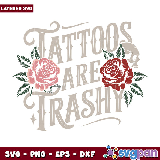 Tattos are strashy svg, funny tattoo memes svg, trashy tattoo quote svg