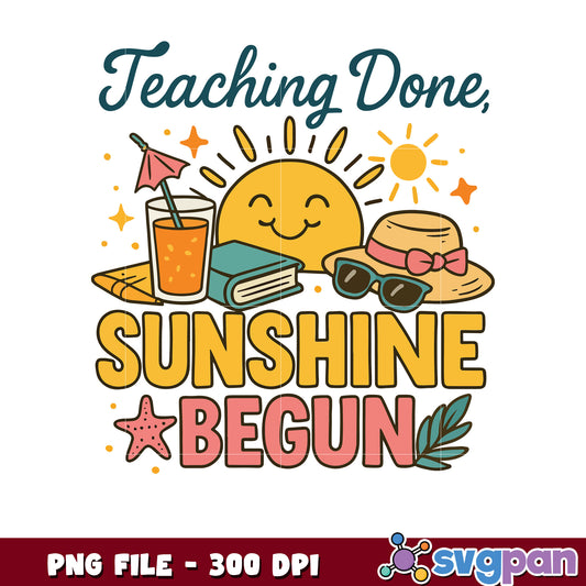 Teaching Done Sunshine Begun PNG 300 DPI
