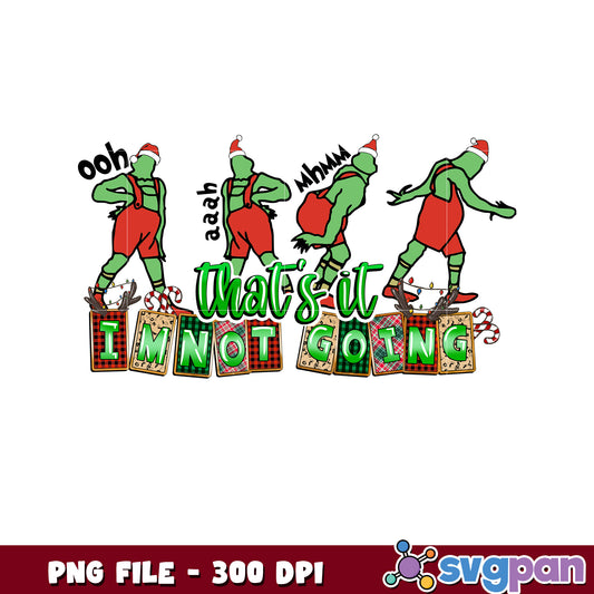 That's it im not going grinch png, the grinch 2​ png, green grinch ​png