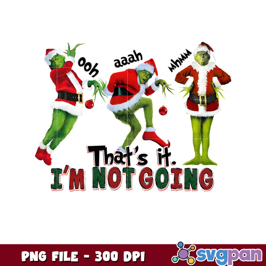 That's it im not going png, the grinch​ png, funny grinch png