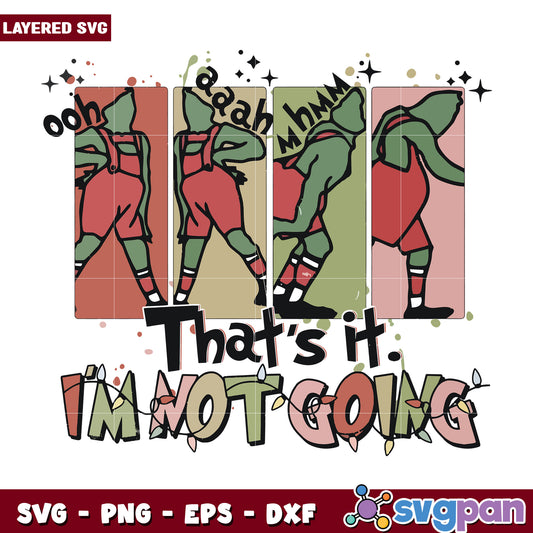 That's it im not going svg, grinch cartoon svg, christmas svg