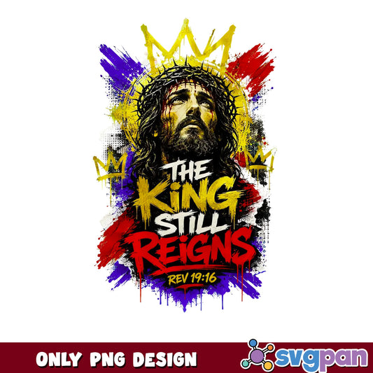 The King Still Reigns Jesus PNG, Christian PNG, Bible Verse PNG
