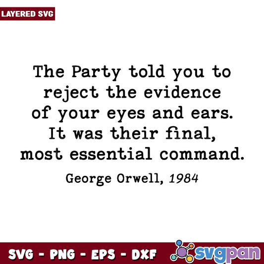 The party told you to reject the envidence of your eyes and ears svg, orwell 1984 quotes​ svg