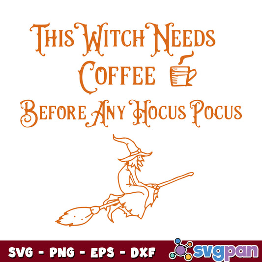 This Witch Needs Coffee Before Any Hocus Pocus svg