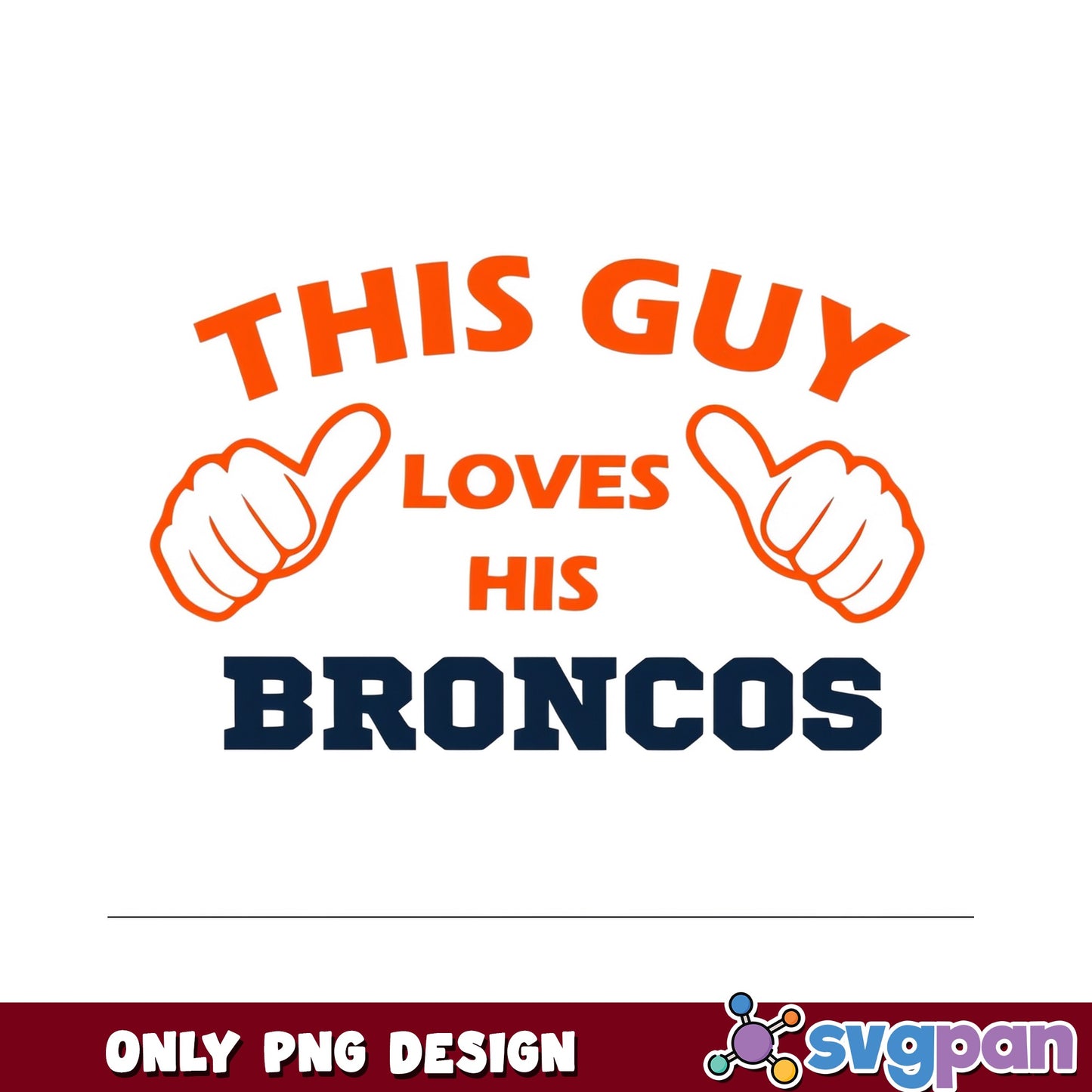 This Guy Loves His Broncos PNG, Denver Broncos PNG, NFL PNG