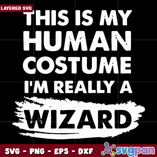 This is my human costume I'm really a wizard svg, halloween toys svg, halloween autumn svg