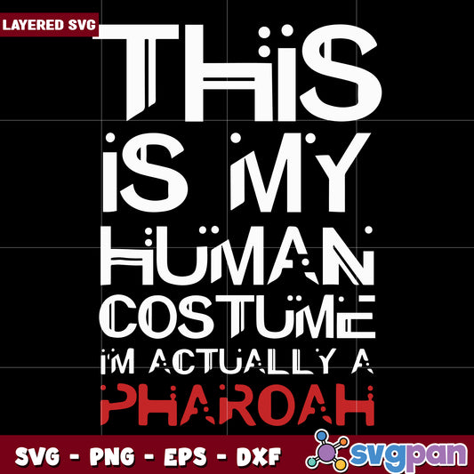 This is my human costume im actually a pharoah svg, halloween toys svg, halloween autumn svg