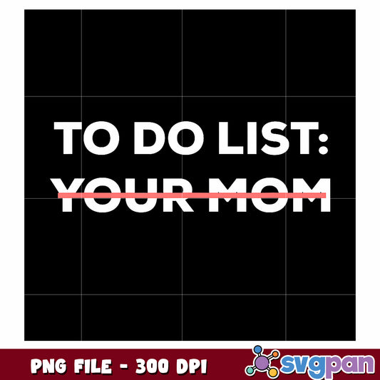 To do list your mom png, funny quote png, cheeky humor png