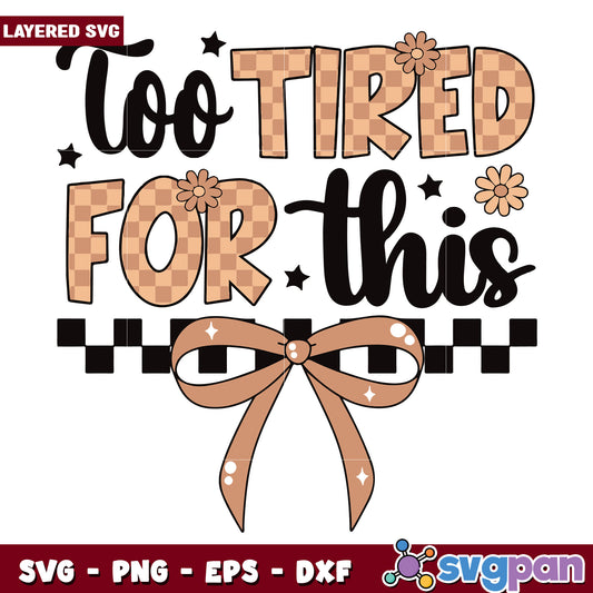 Too tired for this bow tie svg, bow tie svg, funny quotes svg