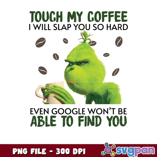 Touch my coffee png, grinch funny​ png, grinch movie png