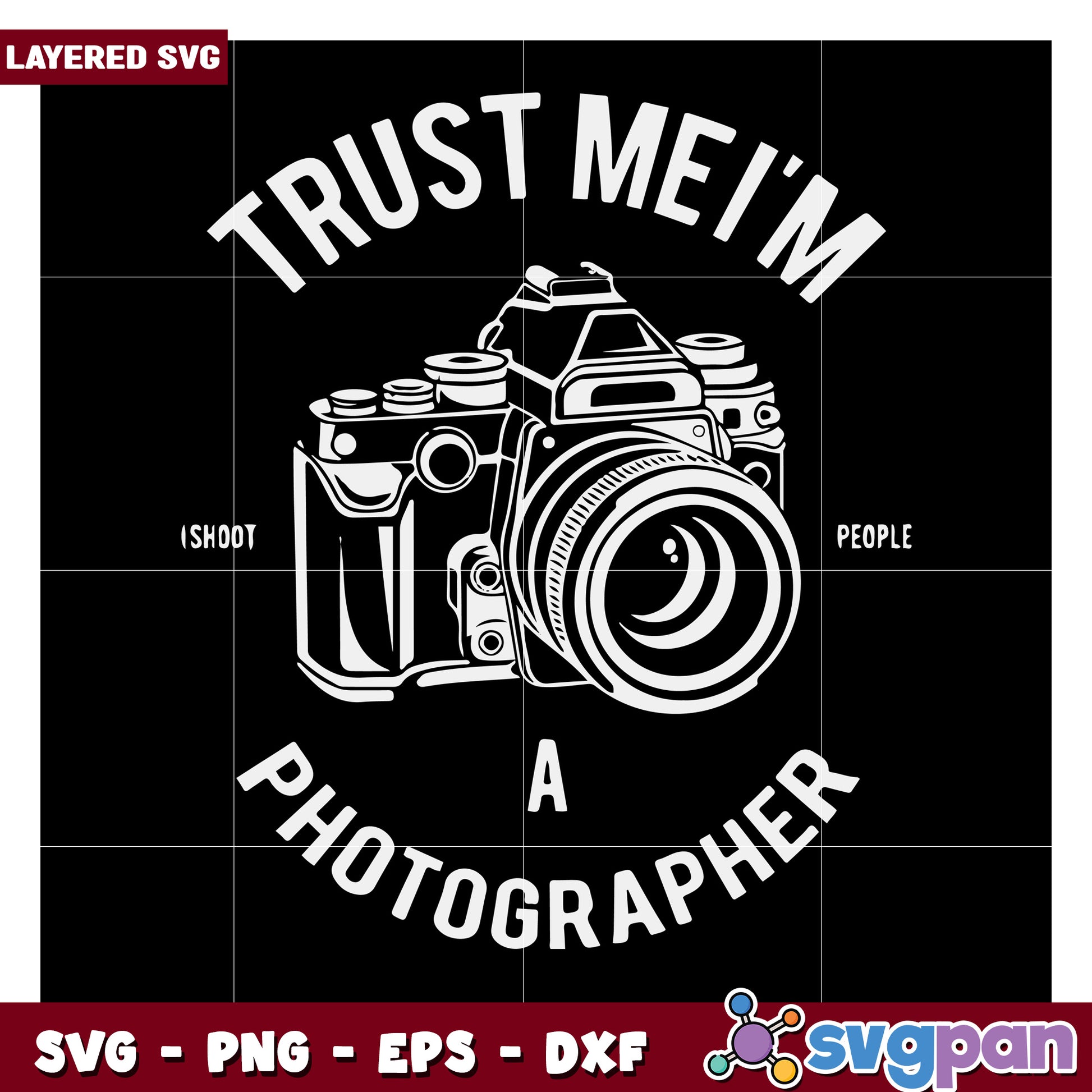 Trust Me I'm a Photographer SVG, Perfect for Creative Projects