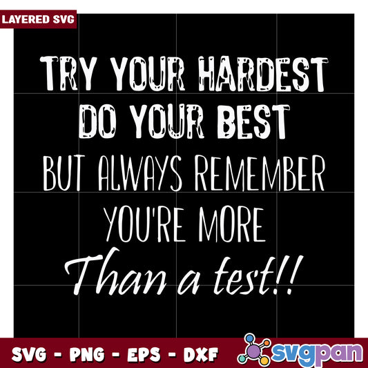 Try Your Hardest Do Your Best, Remember You Are More Than A Test