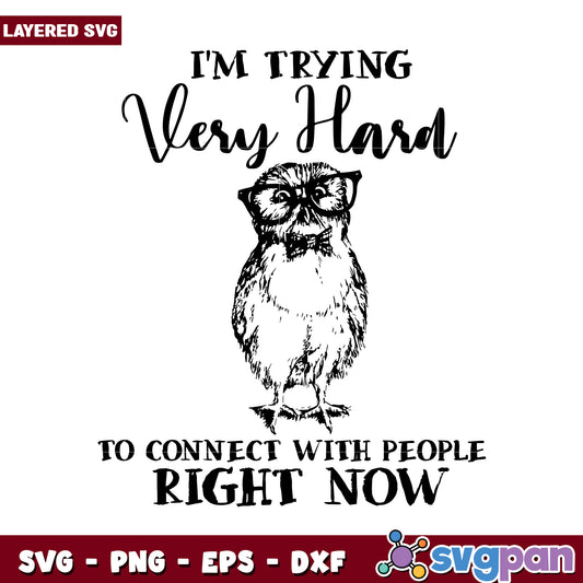 Trying Very Hard to Connect With People Right Now SVG Design, Fun and Whimsical Owl Graphic for Crafts