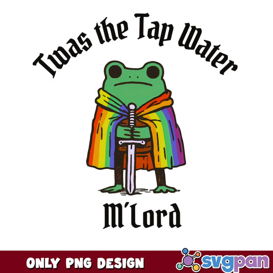 Twas The Tap Water Mlord Frog PNG, Funny Frog PNG, Pride PNG