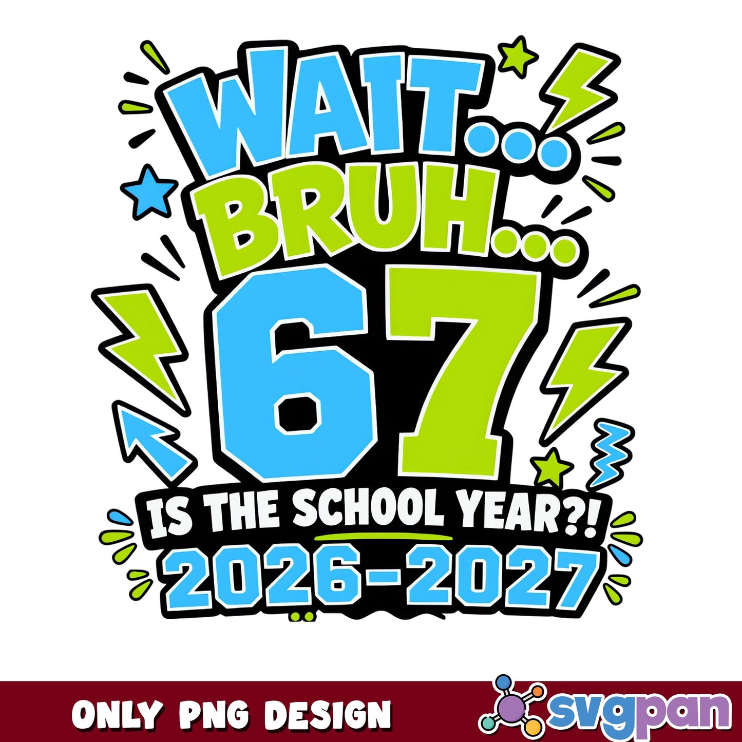 Wait Bruh 67 Is The School Year 2026-2027 PNG, Back To School PNG, Teacher PNG