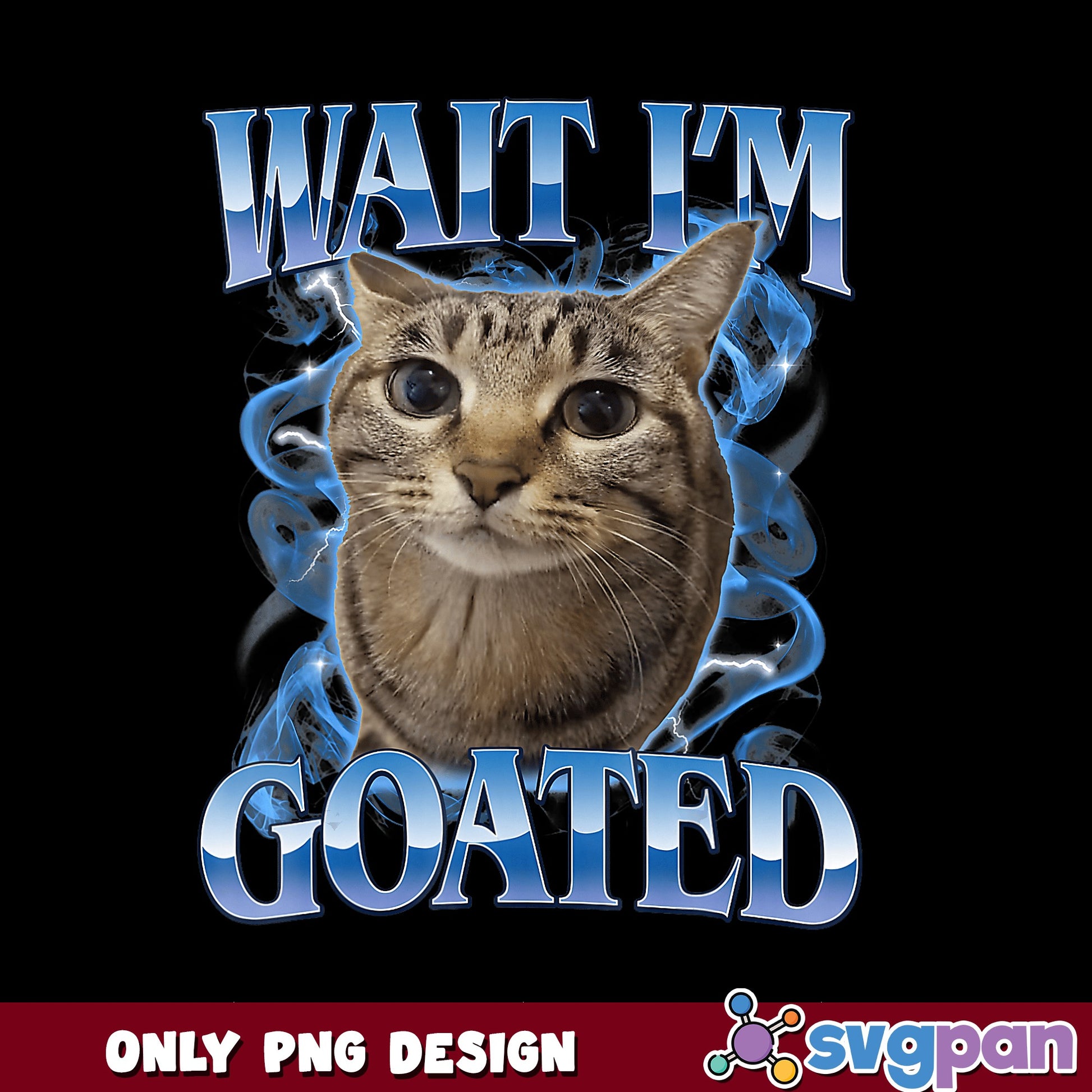 Wait Im Goated Funny Cat Meme PNG, Cat Lover PNG, Funny Cat PNG