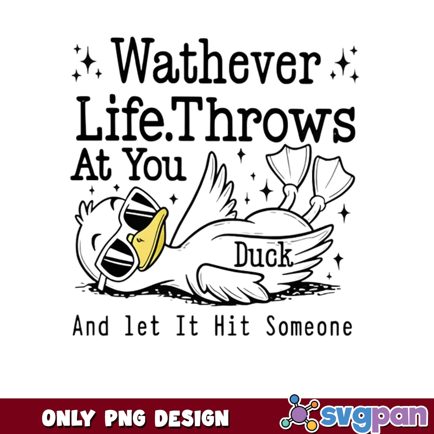 Wathever Life Throws At You Duck PNG, Funny Duck PNG, Sarcastic Quote PNG