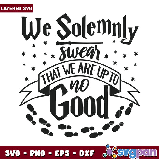 We Solemnly Swear We Are Up To No Good SVG Design, Perfect for Crafts